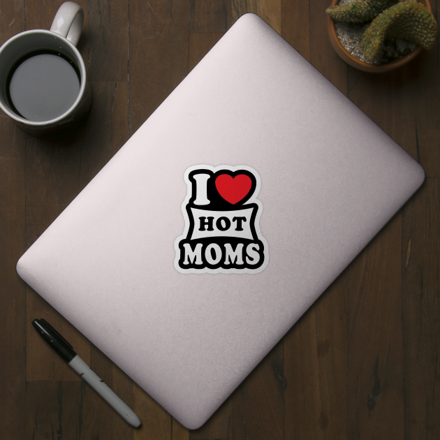 i  love hot moms by Elegance14